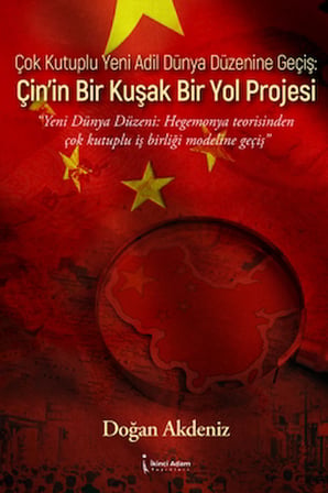 Çok Kutuplu Yeni Adil Dünya Düzenine Geçiş: Çin’in Bir Kuşak Bir Yol Projesi