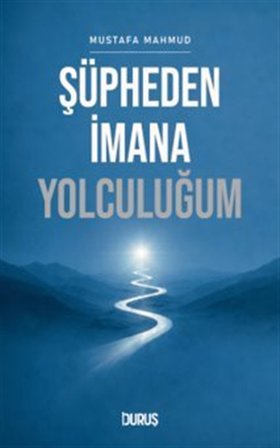 Şüpheden İmana Yolculuğum / Mustafa Mahmud