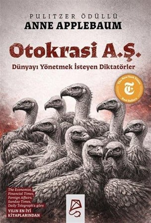 Otokrasi A. Ş. & Dünyayı Yönetmek İsteyen Diktatörler / Anne Applebaum