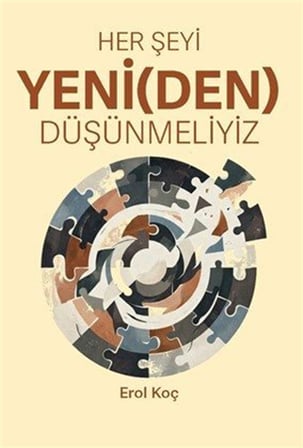 Her Şeyi Yeni(den) Düşünmeliyiz / Erol Koç