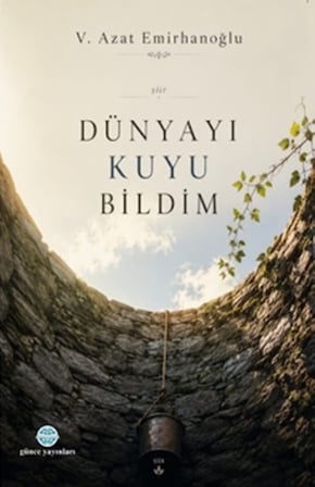 Dünyayı Kuyu Bildim