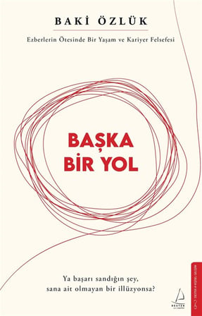 Başka Bir Yol & Ezberlerin Ötesinde Bir Yaşam ve Kariyer Felsefesi / Baki Özlük