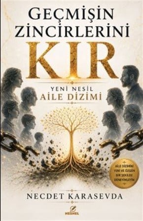 Geçmişin Zincirlerini Kır & Yeni Nesil Aile Dizimi / Necdet Karasevda