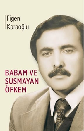 Babam ve Susmayan Öfkem