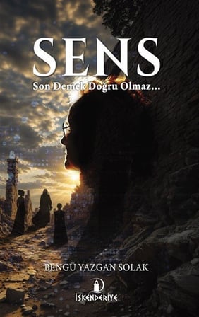 Sens & Son Demek Doğru Olmaz... / Bengü Yazgan Solak