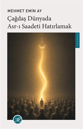 Çağdaş Dünyada Asr-ı Saadeti Hatırlamak / Prof. Dr. Mehmet Emin Ay