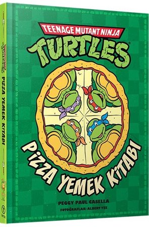 Teenage Mutant Ninja Turtles Pizza Yemek Kitabı (Ciltli) / Peggy Paul Casella