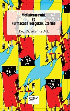 Metinlerarasılık ve Kurmacada Gerçeklik Üzerine / Dr. Şerefnur Atik