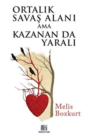 Ortalık Savaş Alanı Ama Kazanan Da Yaralı / Melis Bozkurt