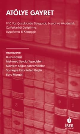 Atölye Gayret 9-10 Yaş Çocuklarda Duygusal, Sosyal ve Akademik Öz-Yetkinliği Geliştirme: Uygulama El Kitapçığı