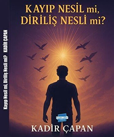 Kayıp Nesil mi, Diriliş Nesli mi? / Kadir Çapan