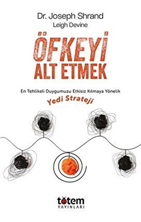 Öfkeyi Alt Etmek & En Tehlikeli Duygumuzu Etkisiz Kılmaya Yönelik Yedi Strateji / Dr. Joseph Shrand
