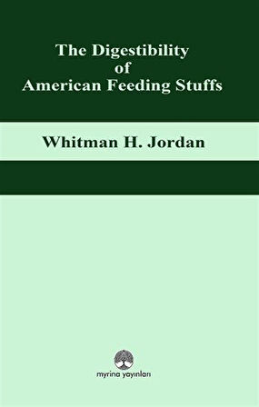 The Digestibility of American Feeding Stuffs / Whitman H. Jordan
