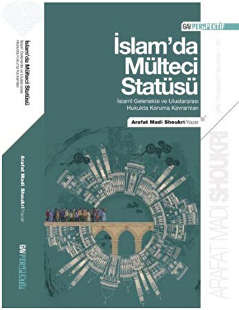 İslamda Mülteci Statüsü / İslami Gelenekte ve Uluslararası Hukukta Koruma Kavramları / Arafat Madi Shoukri