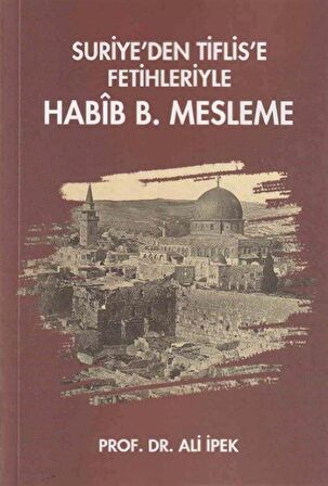 Suriye’den Tiflis’e Fetihleriyle Habib B. Mesleme