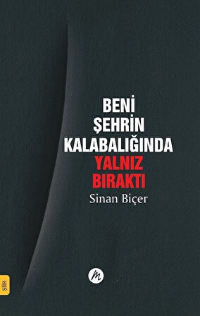 Beni Şehrin Kalabalığında Yalnız Bıraktı / Sinan Biçer