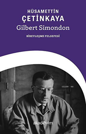 Gilbert Simondon: Bireyleşme Felsefesi / Hüsamettin Çetinkaya