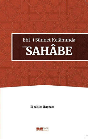 Ehl-i Sünnet Kelamında Sahabe / İbrahim Bayram