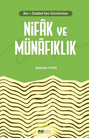 Asr-ı Saadet'ten Günümüze Nifak ve Münafıklık / Abdullah Yıldız