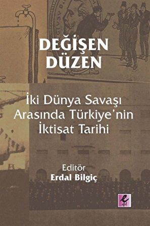 Değişen Düzen: İki Dünya Savaşı Arasında Türkiye’nin İktisat Tarihi