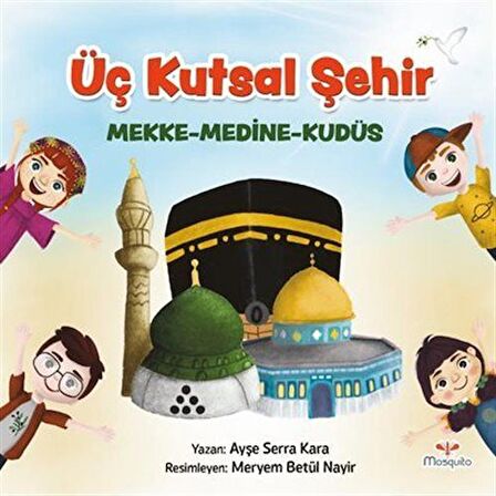 Üç Kutsal Şehir / Mekke-Medine-Kudüs / Ayşe Serra Kara