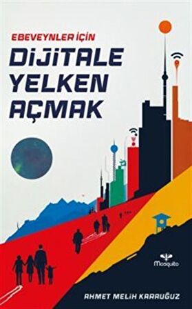Ebeveynler İçin Dijitale Yelken Açmak / Ahmet Melih Karauğuz