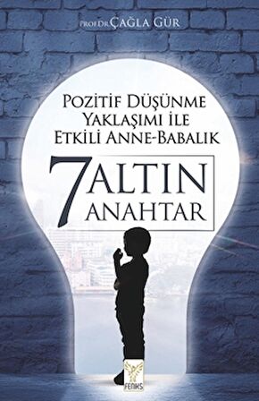 Pozitif Düşünme Yaklaşımı İle Etkili Anne-babalık 7 Altın Anahtar