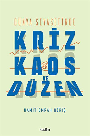 Dünya Siyasetinde Kriz, Kaos ve Düzen / Hamit Emrah Beriş