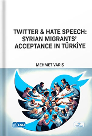 Twitter and Hate Speech: Syrian Migrants' Acceptance in Türkiye