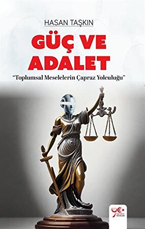 Güç ve Adalet & Toplumsal Meselelerin Çapraz Yolculuğu / Hasan Taşkın