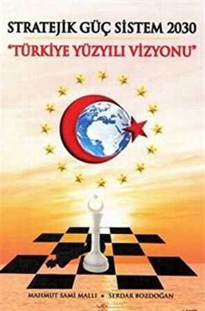 Stratejik Güç Sistem 2030 Yürkiye Yüzyılı Vizyonu / Mahmut Sami Mallı