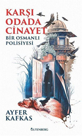 Karşı Odada Cinayet & Bir Osmanlı Polisiyesi / Ayfer Kafkas