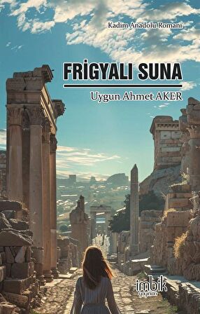Frigyalı Suna & Kadim Anadolu Romanı / Uygun Ahmet Aker