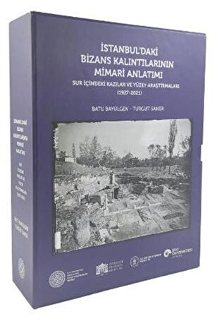 İstanbul'daki Bizans Kalıntılarının Mimari Anlatımı - Sur İçindeki Kazılar ve Yüzey Araştırmaları (1927 - 2021) / Turgut Saner