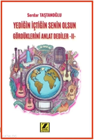 Yediğin İçtiğin Senin Olsun Gördüklerini Anlat Dediler –II-