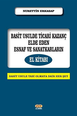 Basit Usulde Ticari Kazanç Elde Eden Esnaf ve Sanatkarların El Kitabı / Nurettin Erkasap
