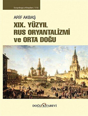 XIX. Yüzyıl Rus Oryantalizmi ve Orta Doğu / Arif Akbaş