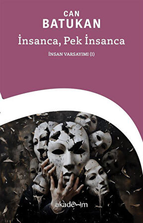 İnsanca, Pek İnsanca: İnsan Varsayımı (I) / Can Batukan