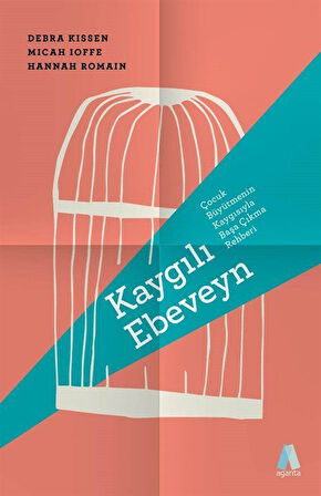 Kaygılı Ebeveyn & Çocuk Büyütmenin Kaygısıyla Başa Çıkma Rehberi / Debra Kissen