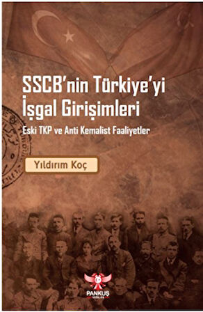 SSCB’nin Türkiye’yi İşgal Girişimleri – Eski TKP ve Anti Kemalist Faaliyet