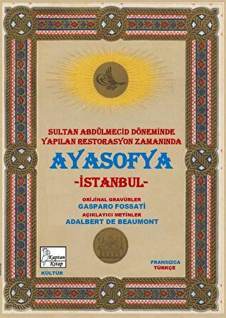Ayasofya ve İstanbul (Aya Sofia Constantinople) & Sultan Abdülmecid Döneminde Yapılan Restorasyon Zamanında Ayasofya - İstanbul (Fransızca-Türkçe) / Gaspare Fossati