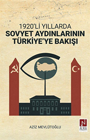 1920'li Yıllarda Sovyet Aydınlarının Türkiye'ye Bakışı / Aziz Mevlütoğlu