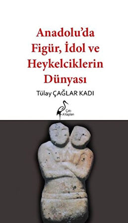 Anadolu’da Figür, İdol ve Heykelciklerin Dünyası