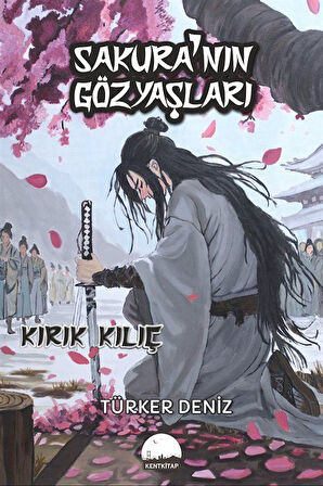 Sakura'nın Gözyaşları & Kırık Kılıç / Türker Deniz