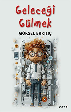 Geleceği Gülmek / Göksel Erkılıç