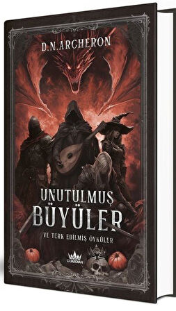 Unutulmuş Büyüler ve Terk Edilmiş Öyküler (Ciltli) / D.N. Archeron
