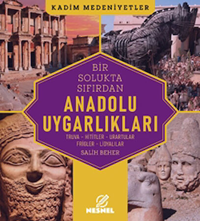 Bir Solukta Sıfırdan Anadolu Uygarlıkları