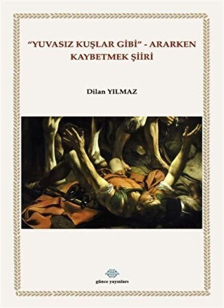 Yuvasız Kuşlar Gibi Ararken Kaybetmek Şiiri / Dilan Yılmaz