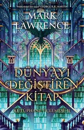 Dünyayı Değiştiren Kitap (Ciltli) / Kütüphane Üçlemesi 2 / Mark Lawrence