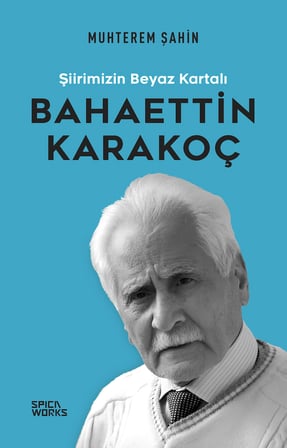 Şiirimizin Beyaz Kartalı: Bahaettin Karakoç - Muhterem Şahin